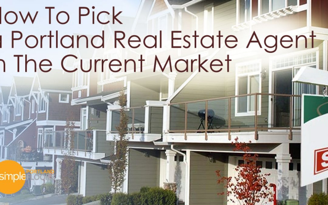 How to pick a Portland Real Estate Agent