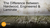Wood Floors – The Difference Between Hardwood, Engineered & Laminate