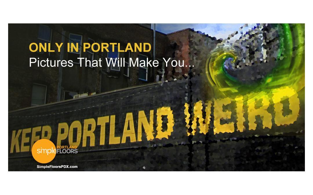 Only In Portland – Pictures That Will Make You…