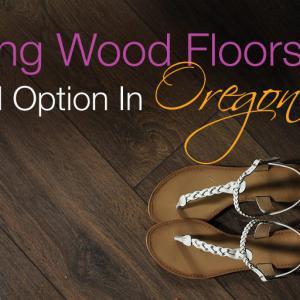 Floating wood floors are a great option for the Portland Oregon climate
