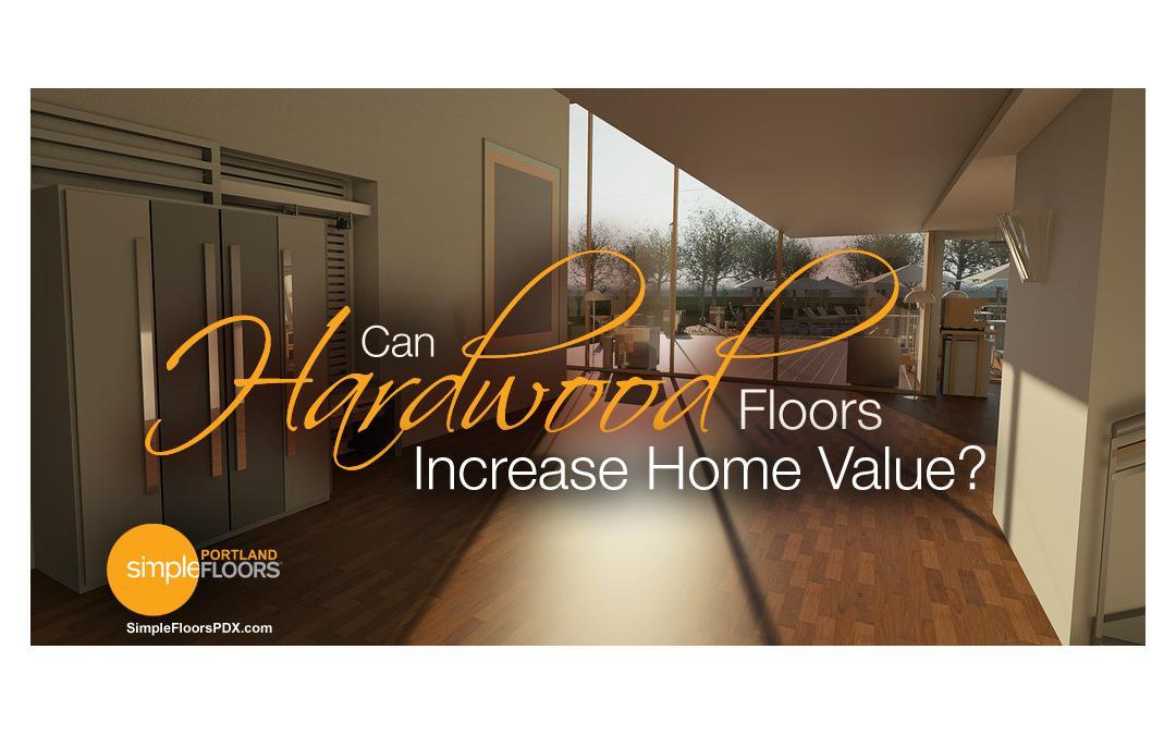 Can Hardwood Floors Increase Home Value?