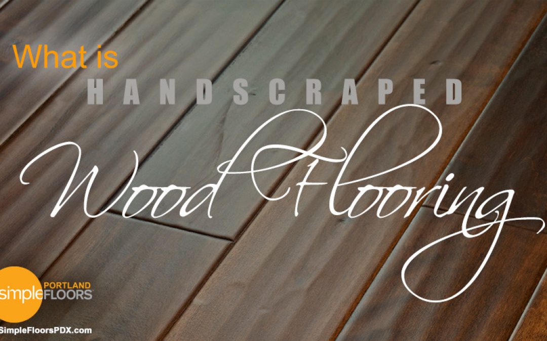 Handscraped flooring is wood flooring with a classic look