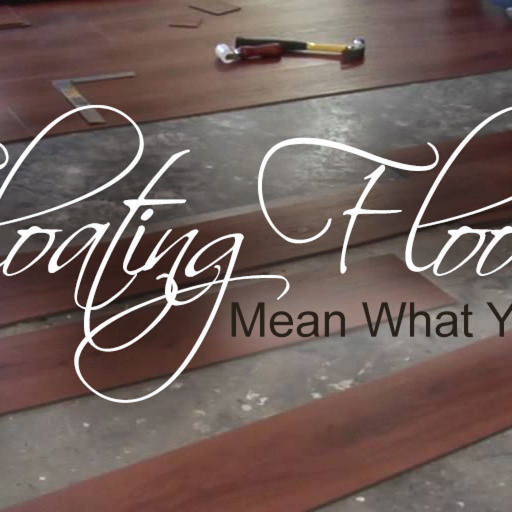 Does floating floors mean what you think?