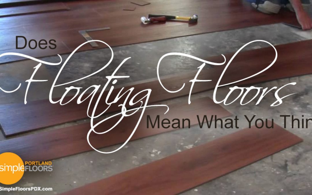 Does Floating Floors Mean What You Think?