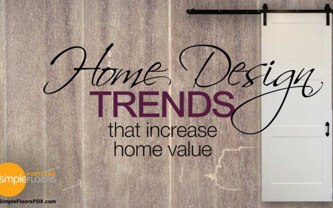 Top Home Design Trends That Increase Home Value