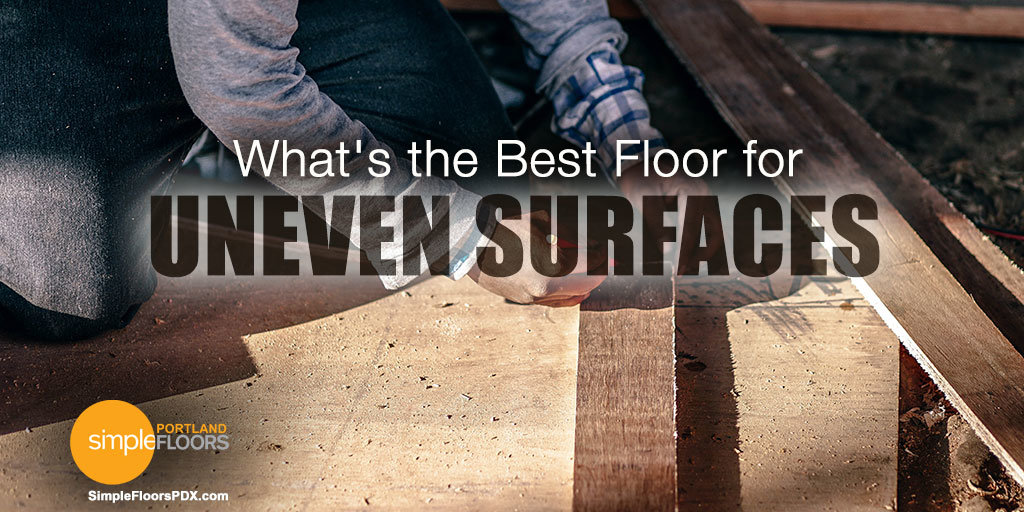 Floating Floors The Best Floor For Uneven Surfaces