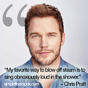 Quote - Chris Pratt singing in the shower