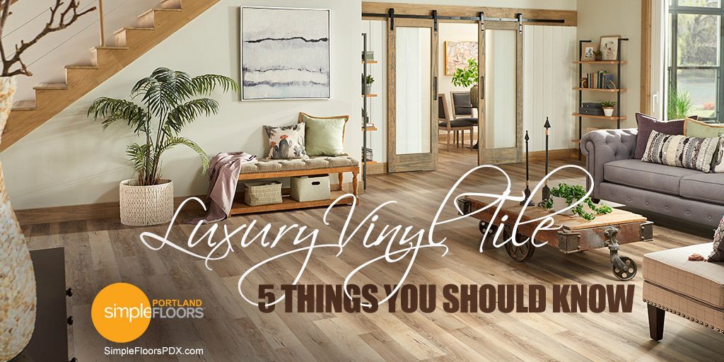5 things you should know about luxury vinyl tile flooring