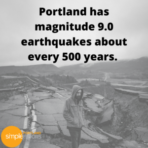 Portland has about a 9.0 magnitude earthquake every 300-900 years.